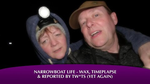 Narrowboat life - Wax, Timelapse and Reported by tw*ts