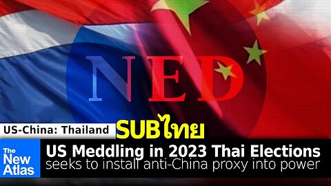 US Meddling in Thai Elections: Seek to Create a Hostile Anti-China Proxy