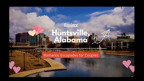 Unforgettable Romantic Experiences: Discover the Best Activities for Couples in Huntsville, AL