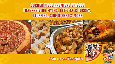 Corner Piece Premiere! Thanksgiving Myths, Let's Talk Turkey, Stuffing, Side Dishes & More