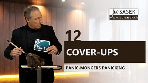 12 Cover-ups – Panic-mongers Panicking (by Kla.TV Founder Ivo Sasek)