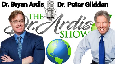 "Dr. Ardis Show" Dr. 'Bryan Ardis' & Dr. 'Peter Glidden' Interview. Ardis Show 7/27/22