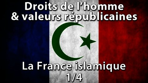 Les valeurs républicaines : La France islamique (1/4)