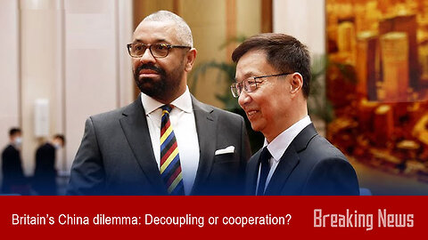 Britain’s China dilemma: Decoupling or cooperation