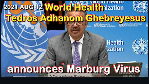 2021 AUG 12 World Health Tedros Adhanom Ghebreyesus announces Marburg Virus