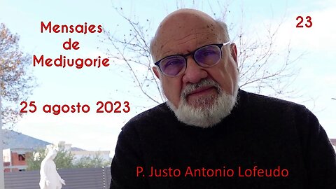 Mensajes de Medjugorje: 25 agosto 2023. P. Justo Antonio Lofeudo
