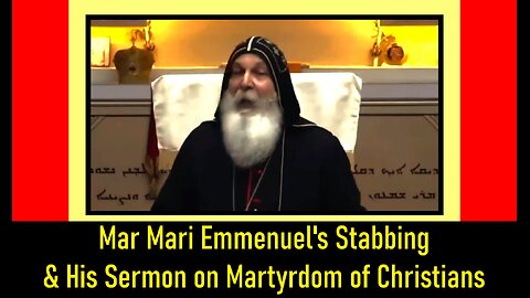 Mar Mari Emmanuel's Stabbing & His Sermon on Martyrdom of Christians