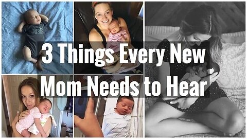 3 Things Every New Mom Needs to Hear