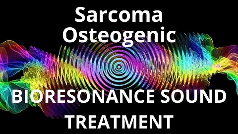 Sarcoma Osteogenic_Sound therapy session_Sounds of nature