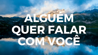 Alguém quer falar com você