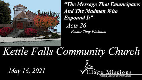 (KFCC) May 16, 2021 - "The Message That Emancipates And The Madmen Who Expound It" - Acts 26