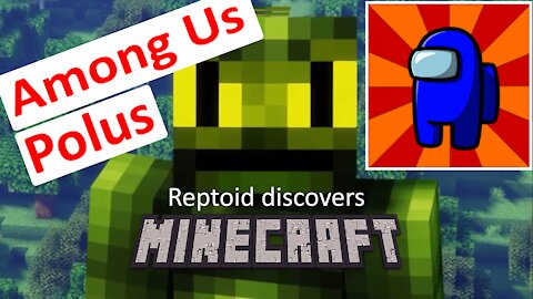 Reptoid Discovers Minecraft - S01 E08 - Among Us - Polus.