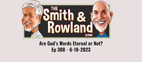 Are God's Words Eternal or Not? - Ep 308 - 6-18-2023