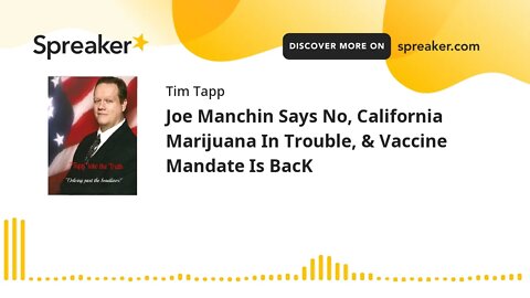 Joe Manchin Says No, California Marijuana In Trouble, & Vaccine Mandate Is BacK