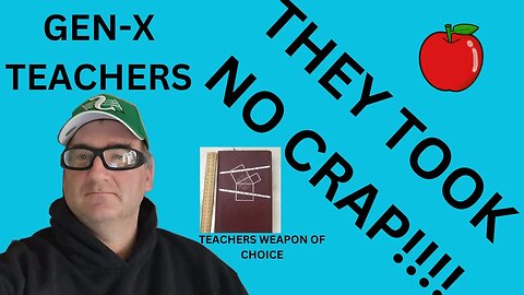 GEN-X Teachers. They took NO CRAP!!!