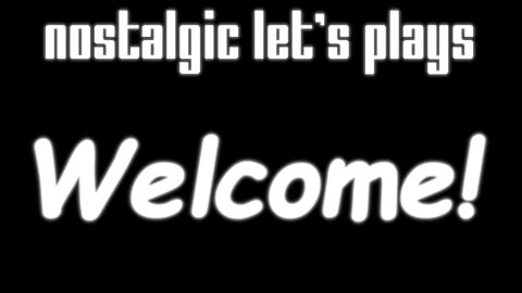 Welcome to Nostalgic Let's Plays!