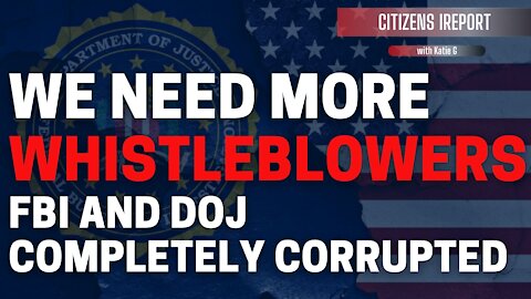 We Need an ARMY of WHISTLEBLOWERS! FBI and DOJ Completely Corrupted!