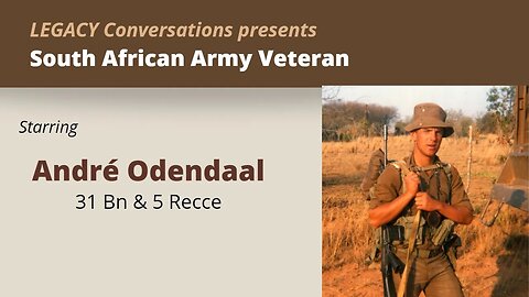 Legacy Conversations - André Odendaal 31/201Bn /The Bushmen Battalion