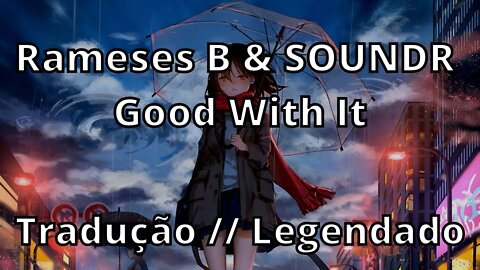 Rameses B & SOUNDR - Good With It ( Tradução // Legendado )