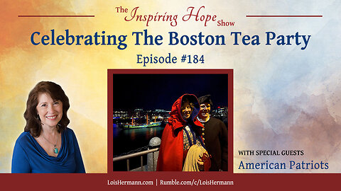 Celebrating the Boston Tea Party - Inspiring Hope Show #184