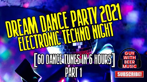 DREAM DANCE PARTY 2021 ELECTRONIC TECHNO NIGHT | PART 1 [60 DANCE TUNES IN 6 HOURS]