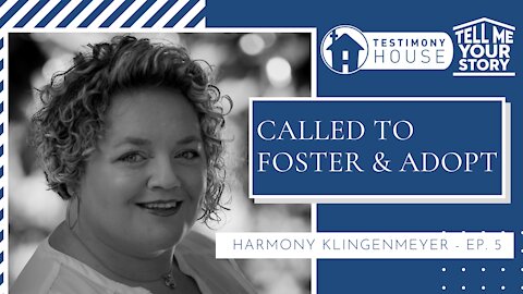 God Called Me to Adopt and Foster Children // Tell Me Your Story Ep. 5 Harmony Klingenmeyer