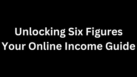 Unlocking Six Figures - Your Online Income Guide
