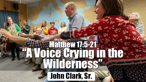 Matthew 17:5-21 - "A Voice Crying in the Wilderness"