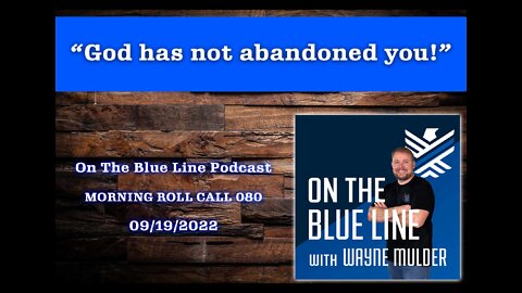 On The Blue Line Podcast | MORNING ROLL CALL | God has not abandoned you! | Episode 080