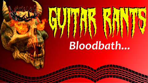 EP.664: Guitar Rants - Bloodbath...
