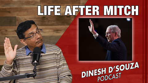 LIFE AFTER MITCH Dinesh D’Souza Podcast Ep780