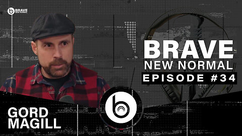 Brave New Normal Ep. 034 - Gord Magill