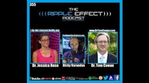 THE RIPPLE EFFECT PODCAST #355 (DR. TOM COWAN & DR. JESSICA ROSE | RETHINKING EVERYTHING)