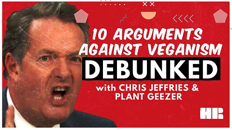 DEBUNKED: 10 Arguments Against VEGANISM! | Chris Jeffries & the Plant Geezer