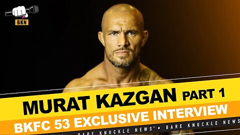 Why Murat Kazgan is Convinced He's the True Champion at BKFC 53