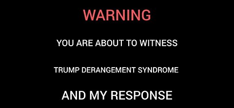 Severe Trump Derangement Syndrome & My Response