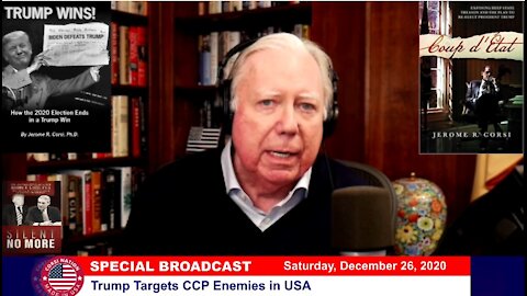 Dr Corsi SPECIAL BROADCAST 12-26-20: Trump Targets CCP Enemies in USA