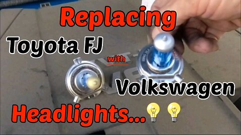 Replacing Toyota FJ Headlights with Volkswagen Headlights