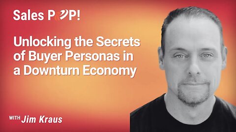 Unlocking the Secrets of Buyer Personas in a Downturn Economy - Jim Kraus