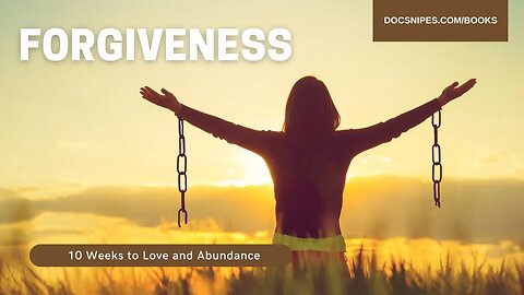 Forgiveness | 10 Weeks to Love and Abundance Chapter 4
