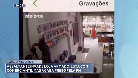 Flagrante em GV: Assaltante invade loja armado, luta com comerciante, mas acaba preso pela PM.