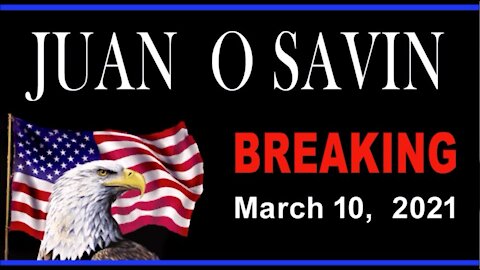 Juan O Savin On What Will Happen Next - March 10th 2021