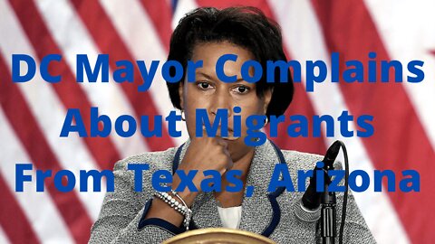 D.C. Mayor Complains About Migrants Bused from Texas, Arizona