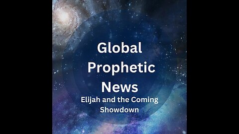Global Prophetic News" Elijah and the Coming Showdown