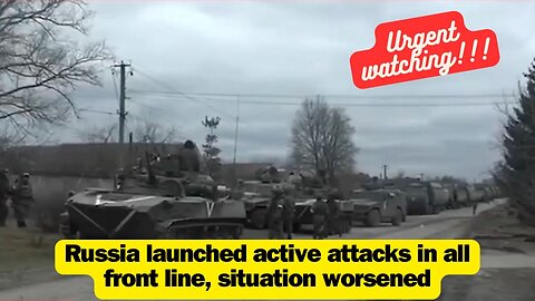 Russia launched active attacks in all front line, situation worsened