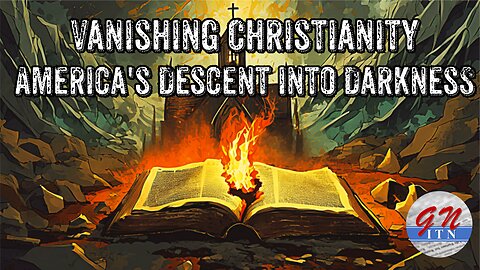 GNITN - Vanishing Christianity: America's Descent into Darkness