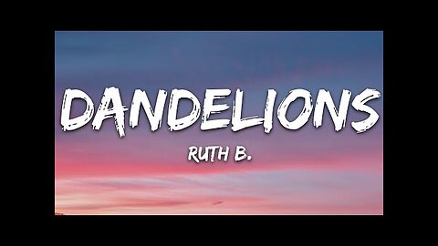 Ruth B. - Dandelions (Lyrics)