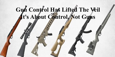 Gun Control Has Lifted The Veil It's About Control, Not Guns