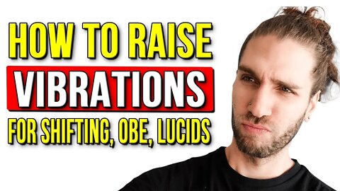 How To Raise Your Vibrations For Shifting, Lucid Dreaming, Astral Projection