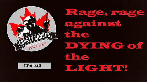 EP#243 Rage, rage against the Dying of the Light!